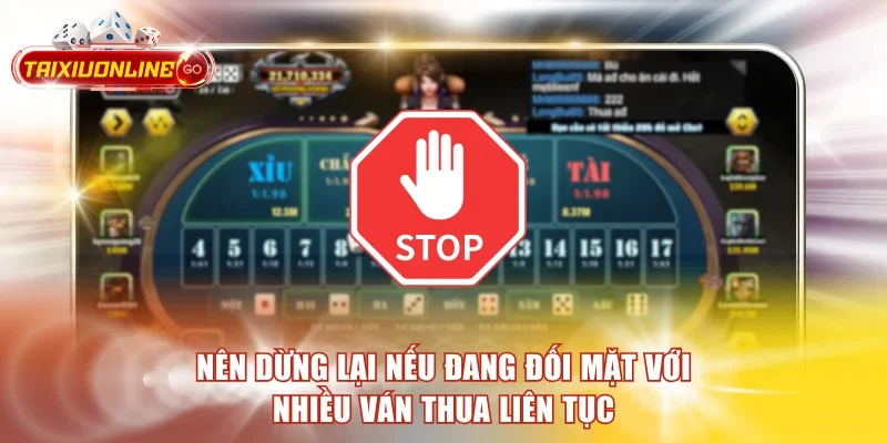 Nên dừng lại nếu đang đối mặt với nhiều ván thua liên tục