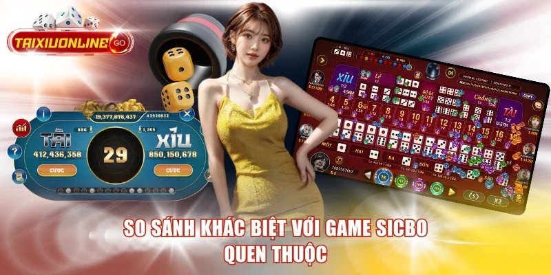 So sánh khác biệt với game Sicbo quen thuộc